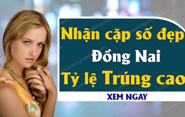 Dự đoán XSDN 26/6/2019 - Dự đoán xổ số Đồng Nai ngày 26 tháng 6 năm 2019