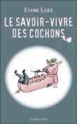 Le savoir-vivre des cochons - Etienne Liebig