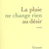 La pluie ne change rien au désir - Véronique Olmi