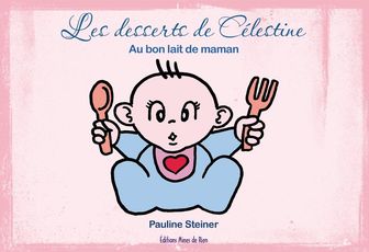 Les desserts de Célestine. Pauline Steiner