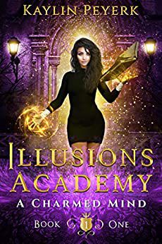 An Illusions Academy #1 A Charmed Mind: Mage Paranormal Romance  by Kaylin Peyerk