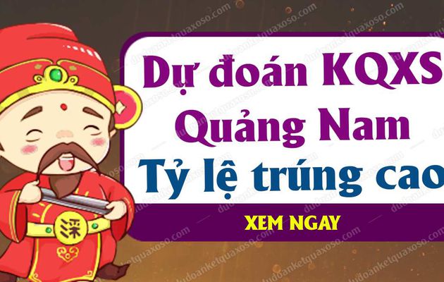 Dự đoán XSQNM 25/6/2019 - Dự đoán xổ số Quảng Nam ngày 25 tháng 6 năm 2019