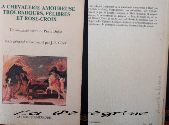 La Chevalerie amoureuse : Troubadours, Félibres et Rose-Croix de Pierre Dujols 