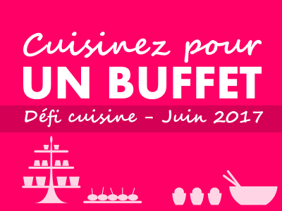 Je suis jury pour le défi de juin : cuisinez pour un buffet ! 