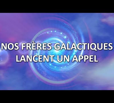 Nos frères galactiques lancent un appel (canalisé par Monique Mathieu) - 18/03/2024.