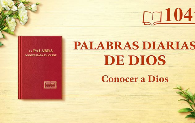 Palabras diarias de Dios | Fragmento 104 | "Dios mismo, el único II"