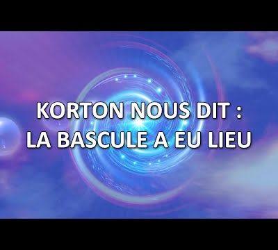 Korton nous dit : la bascule a eu lieu (canalisé par Monique Mathieu) - 24/05/2025.