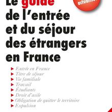 Le guide de l'entrée et du séjour des étrangers en France GISTI (GROUPE D'INFORMATION ET DE SOUTIEN AUX IMMIGRÉS)