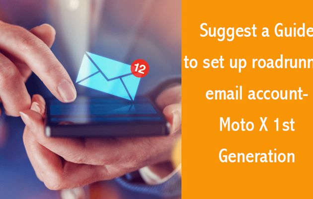 Suggest a Guide to set up roadrunner email account- Moto X 1st Generation