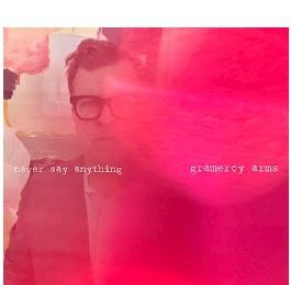   Gramercy Arms  ○ Never Say Anything (Acoustic)
