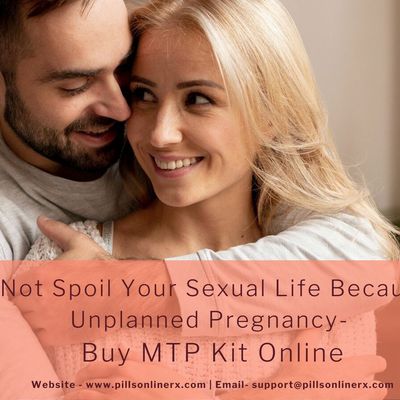 Do Not Spoil Your Sexual Life Because of Unplanned Pregnancy- Buy MTP Kit Online