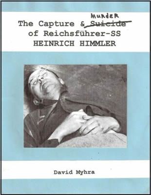 The Capture and Murder of Der Reichsfuhrer SS Heinrich Himmler by David Olaf Myhra