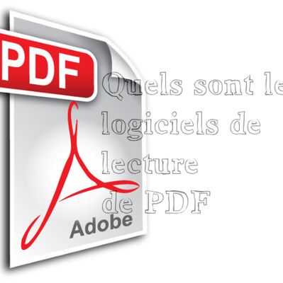 Fichier PDF : les différents logiciels de lecture (adresses, conseils)