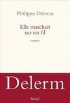 DELERM Philippe - Elle marchait sur un fil