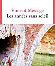 Vincent Message : Les années sans soleil