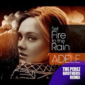 Remix : Adele - Set Fire To The Rain (The Perez Brothers Remix)