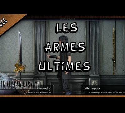 Astuce : Final Fantasy 15 : quels sont les meilleurs armes?