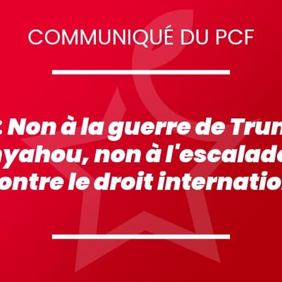 Iran : Non à la guerre de Trump et Netanyahou, non à l'escalade sans fin contre le droit international !