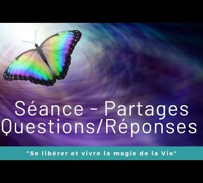Séance - Partages "Se libérer et vivre la magie de la Vie"