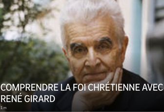 COMPRENDRE LA FOI CHRÉTIENNE AVEC RENÉ GIRARD