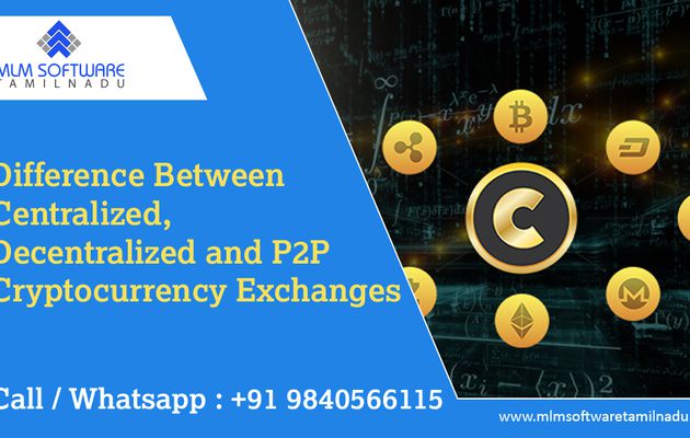 Difference Between Centralized, Decentralized and P2P Cryptocurrency Exchanges-MLM software Tamilnadu