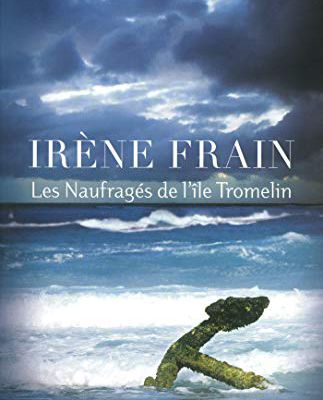 Les Naufragés de l'île Tromelin / Irène Frain