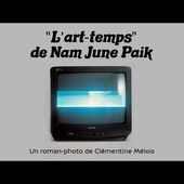 "L'art temps" de Nam June Paik - Un roman-photo de Clémentine Mélois