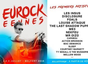 Concert: #Eurocks 2016 Les Insus? Disclosure Last Shadow Puppets Foals Louise Attaque M83 Ty Segall... 