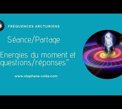 Séance/Partage - Energies du moment et questions réponses