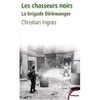 Christian Ingrao, "Les chasseurs noirs - La brigade Dirlewanger"