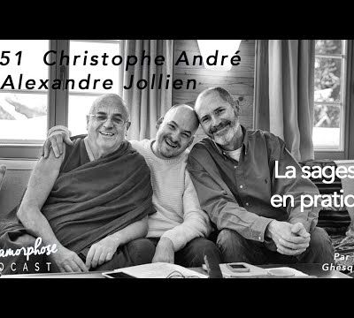 #151 Christophe André & Alexandre Jollien : la sagesse en pratique