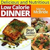 Delicious and Nutritious Low Calorie Dinners: Amazing Secrets to Eating for Weight Loss (The Low Calorie Cookbook) | PaleoLoseWeightDietFast.info | PaleoLoseWeightDietFast.info