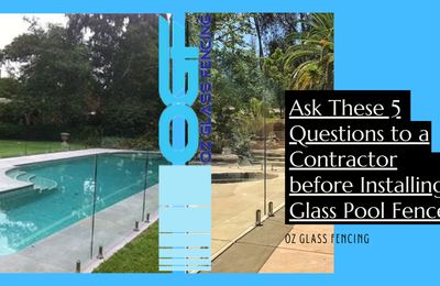 Ask These 5 Questions to a Contractor before Installing Glass Pool Fence