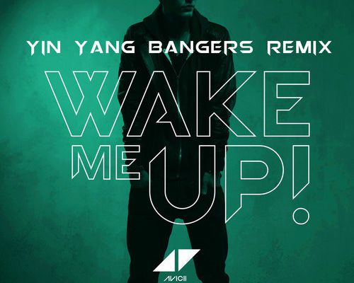 Remix : Avicii ft. Aloe Blacc - Wake Me Up (Yin Yang Bangers Remix)