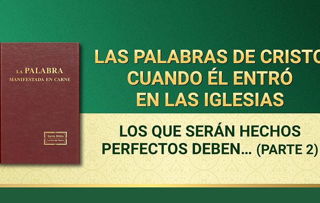 La Palabra de Dios | Los que serán hechos perfectos deben someterse al refinamiento (Parte 2)