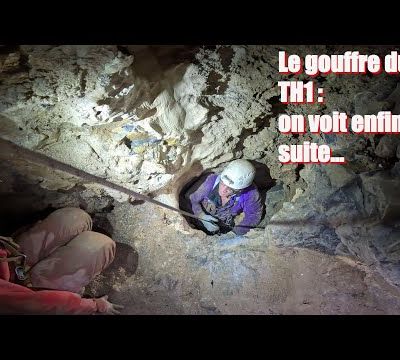 Retour au gouffre du TH1: on voit la suite.....