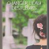 Changer l'eau des fleurs - Valérie Perrin