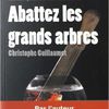 Abattez les grands arbres - Christophe Guillaumot