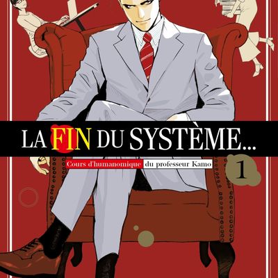 La fin du système … cours d’humanomique du professeur Kamo tome 1 : l’économiste génialement fou