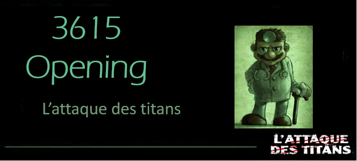 3615 opening n°10 : L'attaque des titans