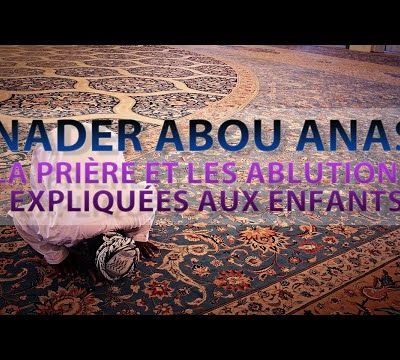 La prière et les ablutions expliquées aux enfants - Nader Abou Anas hafizahou-Llah
