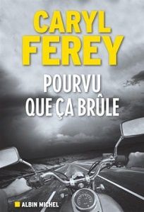 Caryl Férey : Pourvu que ça brûle (Éd.Albin Michel, 2017) 