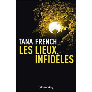 Les Lieux Infidèles de Tana French