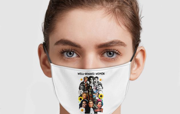 Well Behaved Women Seldom Make History Face Mask