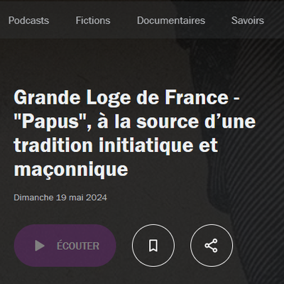France Culture : Histoire de la loge Papus de la Grande Loge de France dimanche 19 mai 2024 à 9h40.