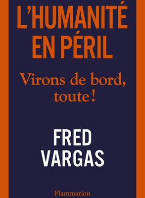 L'humanité en péril (Virons de bord, toute !) De Fred Vargas