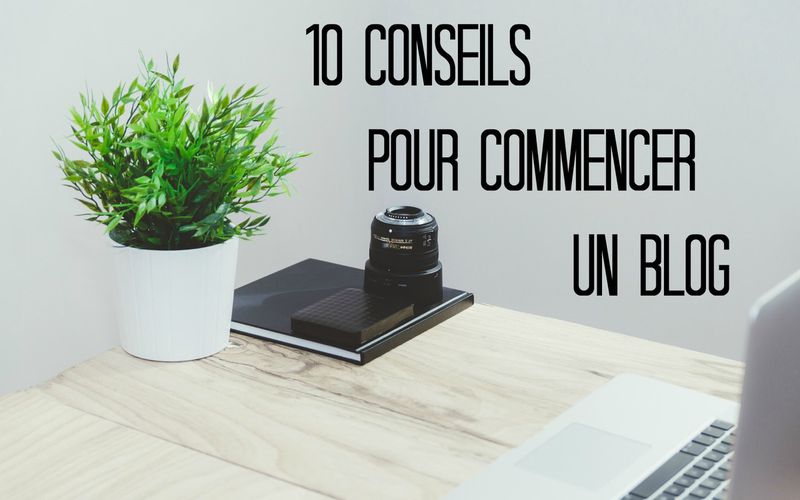 10 conseils pour commencer un blog