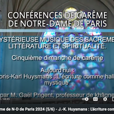 Conférence de Carême de N-D de Paris 2024 (5/6) - J.-K. Huysmans : L'écriture comme hallali mystique
