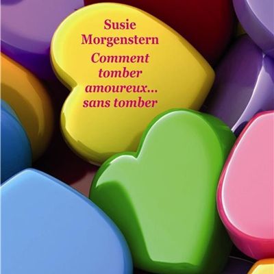 Comment tomber amoureux... sans tomber de Susie Morgenstern