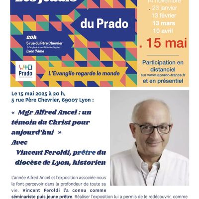 « Mgr Alfred Ancel : un témoin du Christ pour aujourd’hui » Avec  Vincent Feroldi, prêtre du diocèse de Lyon, historien